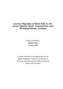Larval Dispersal of Reef Fish in the Great Barrier Reef: Conne
tivity and Metapopulation Analysis Thesis submitted by Mi
hael Bode