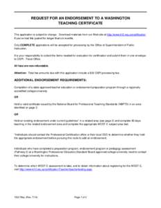 REQUEST FOR AN ENDORSEMENT TO A WASHINGTON TEACHING CERTIFICATE This application is subject to change. Download materials from our Web site at http://www.k12.wa.us/certification if you’ve had this packet for longer tha