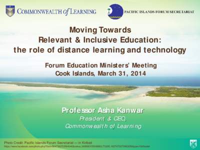 Moving Towards Relevant & Inclusive Education: the role of distance learning and technology Forum Education Ministers’ Meeting Cook Islands, March 31, 2014