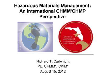 Hazardous Materials Management: An International CHMM/CHMP Perspective Richard T. Cartwright PE, CHMM*, CPIM*