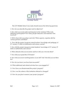 The CITI Middle School Case study should answer the following questions: 1. How do you describe the project and its objectives? 2. How did you recruit/select participants for the institutes? Who (role, affiliation) parti