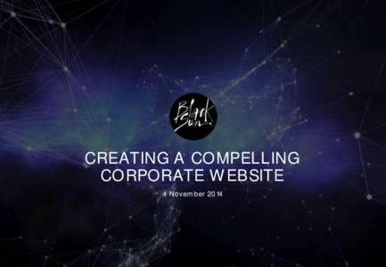 CREATING A COMPELLING CORPORATE WEBSITE 4 November 2014 AGENDA 1.