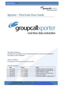 Groupcall Xporter | 2010  Xporter – First Line User Guide Intended Audience This document is intended for use by Groupcall partners and customers for providing first