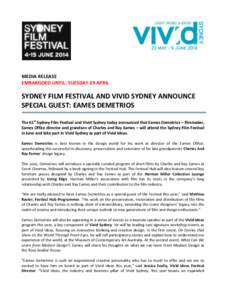MEDIA RELEASE EMBARGOED UNTIL: TUESDAY 29 APRIL SYDNEY FILM FESTIVAL AND VIVID SYDNEY ANNOUNCE SPECIAL GUEST: EAMES DEMETRIOS The 61st Sydney Film Festival and Vivid Sydney today announced that Eames Demetrios – filmma