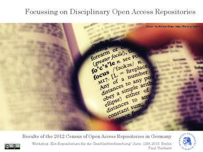 Focussing on Disciplinary Open Access Repositories „Focus“ by Michael Dales: http://flic.kr/p/b4qFiP Results of the 2012 Census of Open Access Repositories in Germany Workshop „Ein Repositorium für die Geschlechte