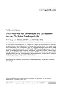 Prof. Dr. Astrid Epiney  Das Verhältnis von Völkerrecht und Landesrecht aus der Sicht des Bundesgerichts Anmerkung zum BGE 2C_828/2011 vom 12. Oktober 2012 Im Urteil des Bundesgerichts vom 12. Oktober 2012 ging es um d