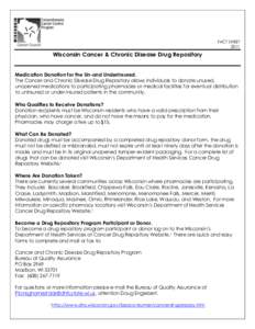 FACT SHEET 2011 Wisconsin Cancer & Chronic Disease Drug Repository Medication Donation for the Un-and Underinsured. The Cancer and Chronic Disease Drug Repository allows individuals to donate unused,