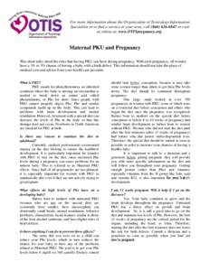 For more information about the Organization of Teratology Information Specialists or to find a service in your area, call[removed]or visit us online at: www.OTISpregnancy.org. Maternal PKU and Pregnancy This sheet