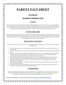 PARENT FACT SHEET DISORDER Isovaleric Acidemia (IVA) CAUSE IVA occurs when an enzyme called “isovaleryl-CoA dehydrogenase” is either missing or not working properly.