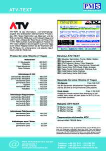 ATV-TEXT  ATV-TEXT ist das Informations- und Unterhaltungsangebot des landesweiten österreichischen Privatsenders ATV. Neben Nachrichten aus Österreich und der Welt, vermischten Meldungen und Verbrauchertipps sind zude