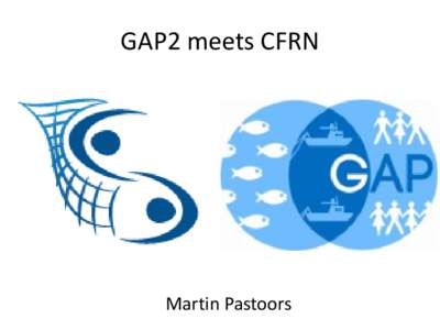 GAP2  meets  CFRN    Martin  Pastoors      Bridging  the  gap  between  science,  