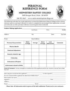 Personal reference Form Midwestern Baptist College 3400 Morgan Road, Orion , MI[removed][removed]www.midwesternbaptistcollege.net The following individual has made application to attend the Midwestern Baptist College