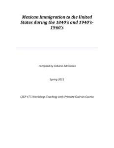 Mexican	
  Immigration	
  to	
  the	
  United	
   States	
  during	
  the	
  1840’s	
  and	
  1940’s-­‐ 1960’s	
     	
  