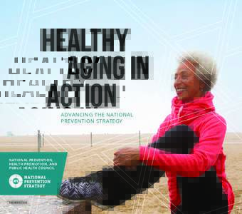 Healthy Aging in Action ADVANCING THE NATIONAL PREVENTION STRATEGY