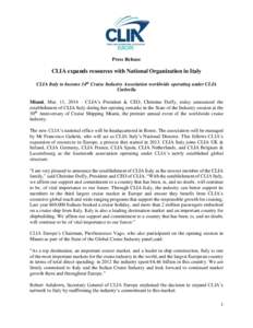 Press Release  CLIA expands resources with National Organization in Italy CLIA Italy to become 14th Cruise Industry Association worldwide operating under CLIA Umbrella Miami, Mar. 11, 2014 – CLIA’s President & CEO, C