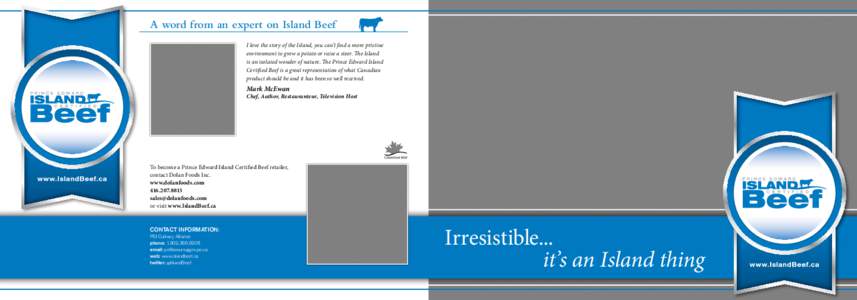 A word from an expert on Island Beef I love the story of the Island, you can’t find a more pristine environment to grow a potato or raise a steer. The Island is an isolated wonder of nature. The Prince Edward Island Ce