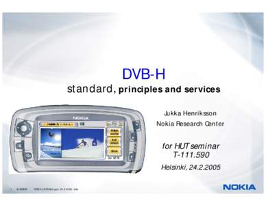 DVB-H  standard, principles and services Jukka Henriksson Nokia Research Center