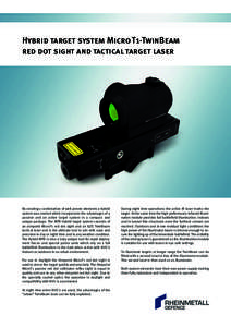 Hybrid target system MicroT1-TwinBeam red dot sight and tactical target laser By creating a combination of well proven elements a hybrid system was created which incorporates the advantages of a passive and an active tar