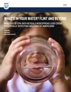 NRDC: WHAT’S IN YOUR WATER? FLINT AND BEYOND - Analysis of EPA Data Reveals Widespread Lead Crisis Potentially Affecting Millions of Americans (PDF)