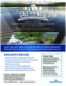 July 13th - 16th, 2015 Waverley-Salmon River Long Lake Wilderness Area, NS Ages 15 to 18, $75 taxes included Note: Orientation Session on July 13th, from 1pm to 3pm at the Natural Resources Education Centre located in Mi