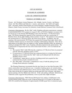 CITY OF NEWTON IN BOARD OF ALDERMEN LAND USE COMMITTEE REPORT TUESDAY, OCTOBER 22, 2013 Present: Ald. Fischman (Acting Chairman), Ald. Albright, Laredo, Crossley, and Harney; absent: Ald. Hess-Mahan and Schwartz; 1 vacan