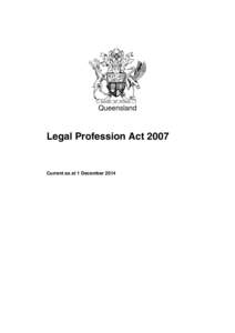 Queensland  Legal Profession Act 2007 Current as at 1 December 2014