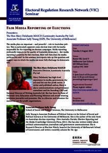 Electoral Regulation Research Network (VIC) Seminar Fair Media Reporting of Elections Presenters: The Hon Mary Delahunty MAICD (Luminosity Australia Pty Ltd) Associate Professor Sally Young (SSPS, The University of Melbo