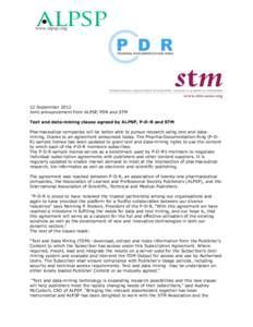 12 September 2012 Joint announcement from ALPSP, PDR and STM Text and data-mining clause agreed by ALPSP, P-D-R and STM Pharmaceutical companies will be better able to pursue research using text and datamining, thanks to