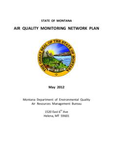 STATE OF MONTANA  AIR QUALITY MONITORING NETWORK PLAN May 2012 Montana Department of Environmental Quality