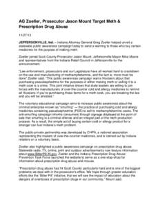 AG Zoeller, Prosecutor Jason Mount Target Meth & Prescription Drug Abuse[removed]JEFFERSONVILLE, Ind. – Indiana Attorney General Greg Zoeller helped unveil a statewide public awareness campaign today to send a warning