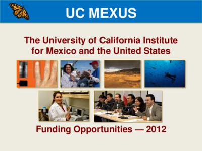 UC MEXUS The University of California Institute for Mexico and the United States Funding Opportunities — 2012