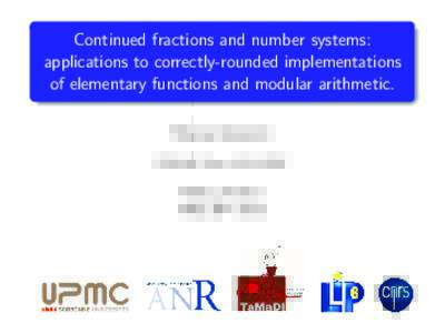 Continued fractions and number systems: applications to correctly-rounded implementations of elementary functions and modular arithmetic. Mourad Gouicem PEQUAN Team, LIP6/UPMC