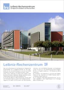 Leibniz-Rechenzentrum Das Leibniz-Rechenzentrum der Bayerischen Akademie der Wissenschaften als IT-Kompetenzzentrum mit 160 Mitarbeitern für mehr als[removed]Studenten und mehr als[removed]Angestellte einschließlich 8.50