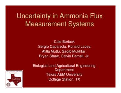 Uncertainty in Ammonia Flux Measurement Systems Cale Boriack Sergio Capareda, Ronald Lacey, Atilla Mutlu, Saqib Mukhtar, Bryan Shaw, Calvin Parnell, Jr.