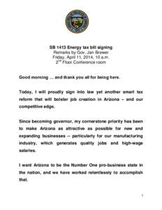 SB 1413 Energy tax bill signing Remarks by Gov. Jan Brewer Friday, April 11, 2014, 10 a.m. 2nd Floor Conference room Good morning … and thank you all for being here.