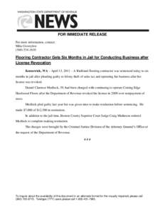 FOR IMMEDIATE RELEASE For more information, contact: Mike Gowrylow[removed]Flooring Contractor Gets Six Months in Jail for Conducting Business after