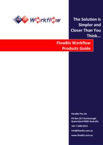 The Solution is Simpler and Closer Than You Think... FlowBiz Workflow Products Guide