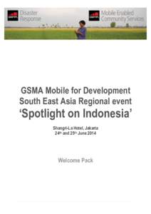 GSMA Mobile for Development South East Asia Regional event ‘Spotlight on Indonesia’ Shangri-La Hotel, Jakarta 24th and 25th June 2014