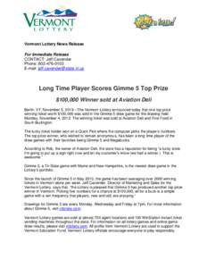 F  Vermont Lottery News Release For Immediate Release CONTACT: Jeff Cavender Phone: [removed]