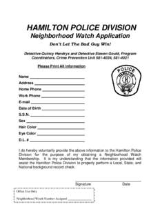 HAMILTON POLICE DIVISION Neighborhood Watch Application Don’t Let The Bad Guy Win! Detective Quincy Hendryx and Detective Steven Gould, Program Coordinators, Crime Prevention Unit[removed], [removed]Please Print All In