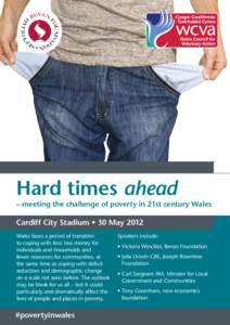 Hard times ahead  – meeting the challenge of poverty in 21st century Wales Cardiff City Stadium • 30 May 2012 Wales faces a period of transition