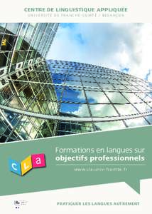 CENTRE DE LINGUISTIQUE APPLIQUÉE UNIVERSITÉ DE FRANCHE-COMTÉ / BESANÇON Formations en langues sur objectifs professionnels www.cla.univ-fcomte.fr