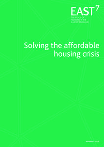 Solving the affordable housing crisis  1 About East 7 East 7 is the voice of housing in the East of England. We are an informal alliance