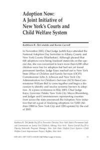 Adoption Now: A Joint Initiative of New York’s Courts and Child Welfare System Kathleen R. DeCataldo and Karen Carroll In November 2002, Chief Judge Judith Kaye attended the