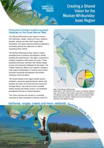 Creating a Shared Vision for the Mackay-WhitsundayIsaac Region Productive landuse sustaining great lifestyles on the Great Barrier Reef The Mackay-Whitsundays-Isaac region is diverse,