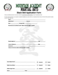 Black Belt Application Form Fill out completely and turn in to your instructor at least three months before you are requesting to test. For 1st, 2nd and 3rd Dan, your paper is requested digitally one week before your app