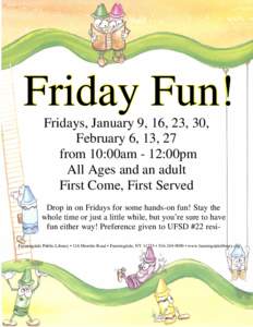 Friday Fun! Fridays, January 9, 16, 23, 30, February 6, 13, 27 from 10:00am - 12:00pm All Ages and an adult First Come, First Served