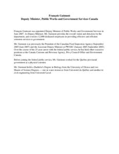 François Guimont Deputy Minister, Public Works and Government Services Canada François Guimont was appointed Deputy Minister of Public Works and Government Services in June[removed]As Deputy Minister, Mr. Guimont provide