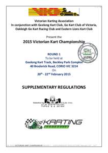 P a g e |1  Victorian Karting Association In conjunction with Geelong Kart Club, Go Kart Club of Victoria, Oakleigh Go Kart Racing Club and Eastern Lions Kart Club Present the