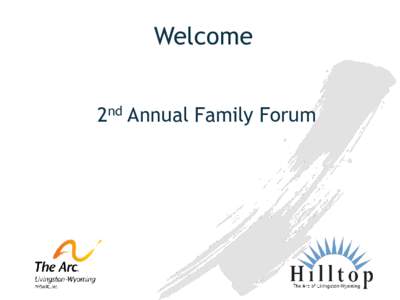 Welcome 2nd Annual Family Forum Remember what caused our meeting a year ago??